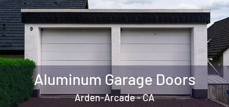  Aluminum Garage Doors Arden-Arcade - CA