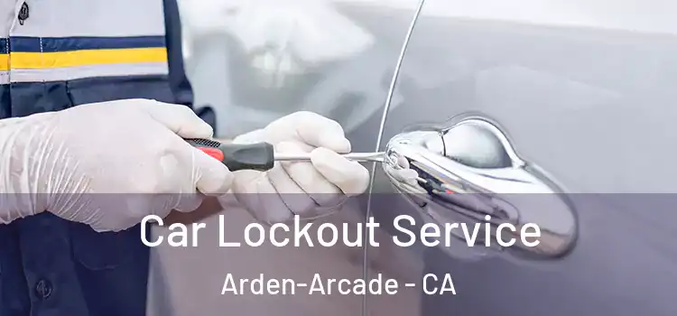 Car Lockout Service Arden-Arcade - CA