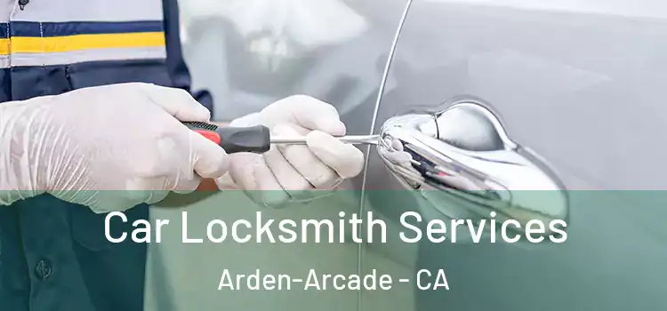  Car Locksmith Services Arden-Arcade - CA