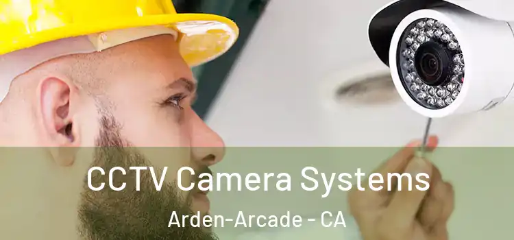 CCTV Camera Systems Arden-Arcade - CA