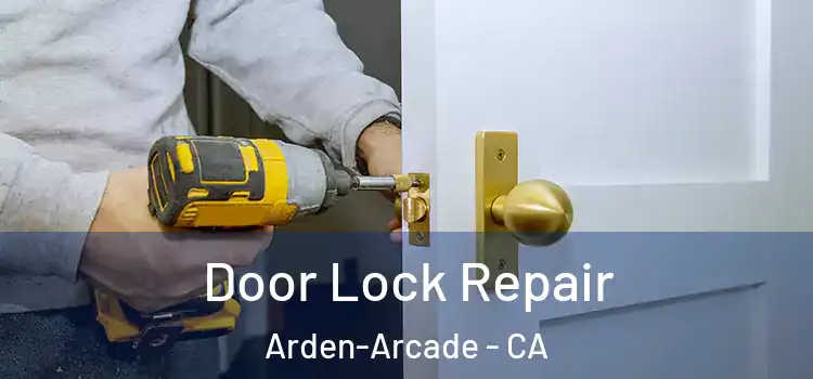 Door Lock Repair Arden-Arcade - CA