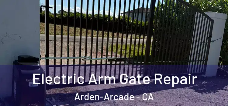 Electric Arm Gate Repair Arden-Arcade - CA