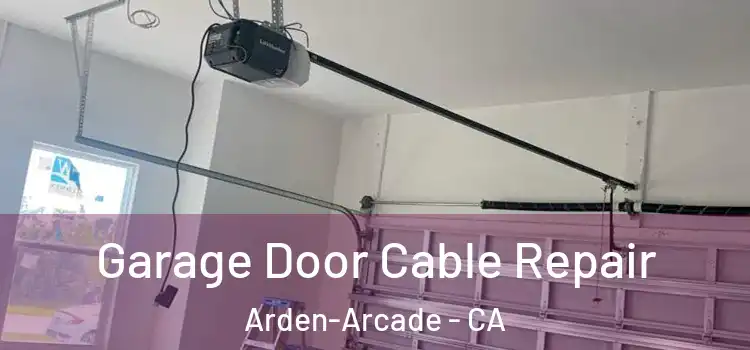  Garage Door Cable Repair Arden-Arcade - CA