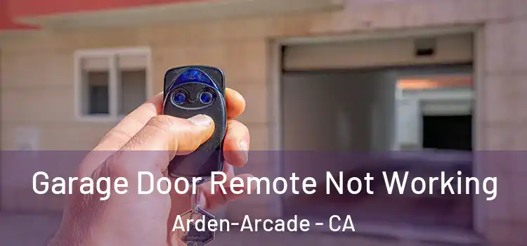  Garage Door Remote Not Working Arden-Arcade - CA