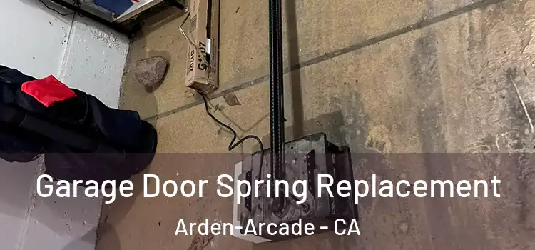  Garage Door Spring Replacement Arden-Arcade - CA