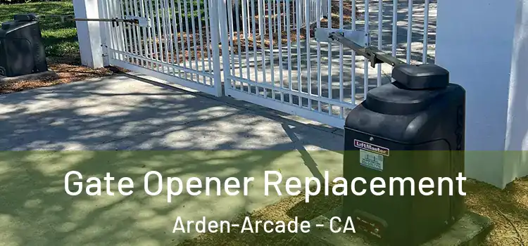  Gate Opener Replacement Arden-Arcade - CA