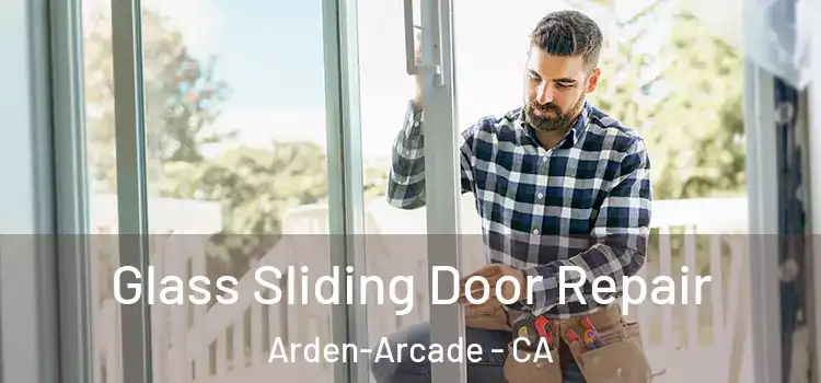 Glass Sliding Door Repair Arden-Arcade - CA