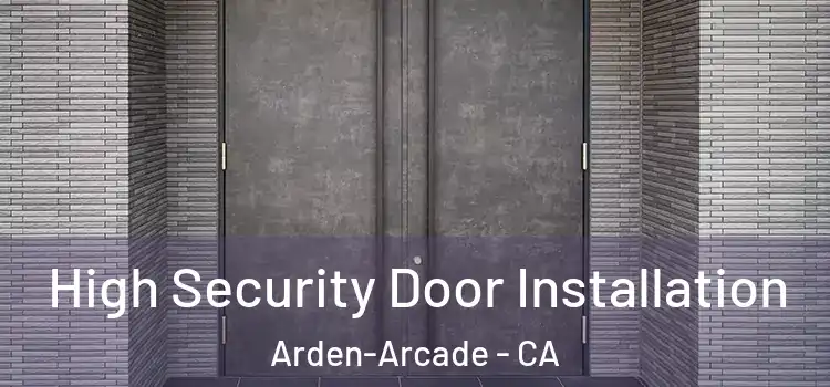  High Security Door Installation Arden-Arcade - CA