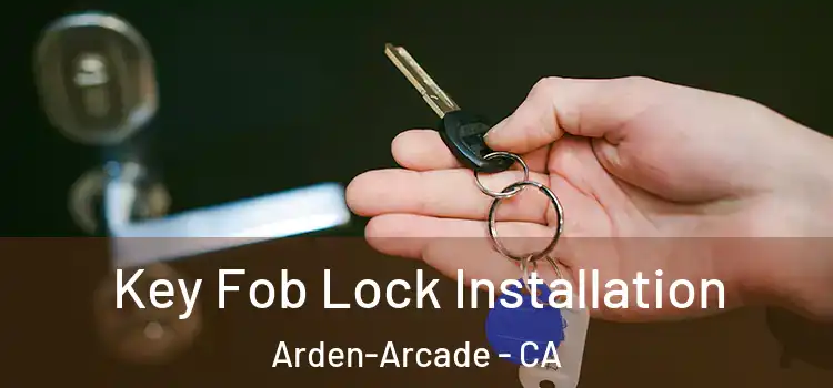 Key Fob Lock Installation Arden-Arcade - CA