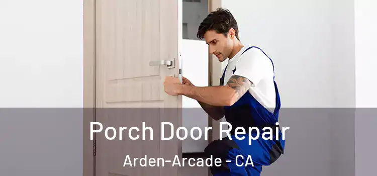  Porch Door Repair Arden-Arcade - CA