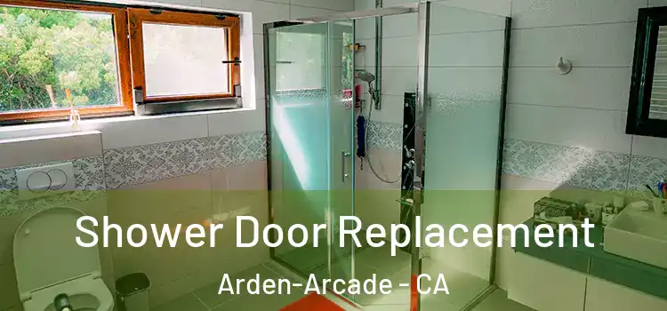  Shower Door Replacement Arden-Arcade - CA