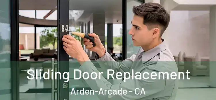  Sliding Door Replacement Arden-Arcade - CA