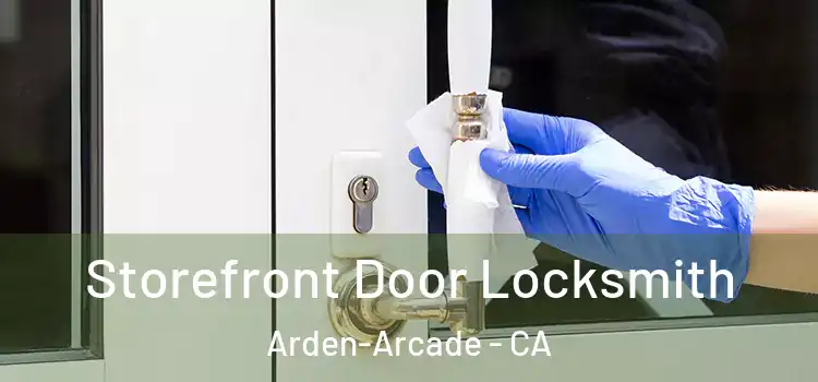  Storefront Door Locksmith Arden-Arcade - CA