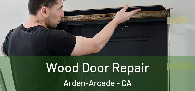  Wood Door Repair Arden-Arcade - CA